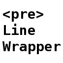 <pre> Line Wrapper