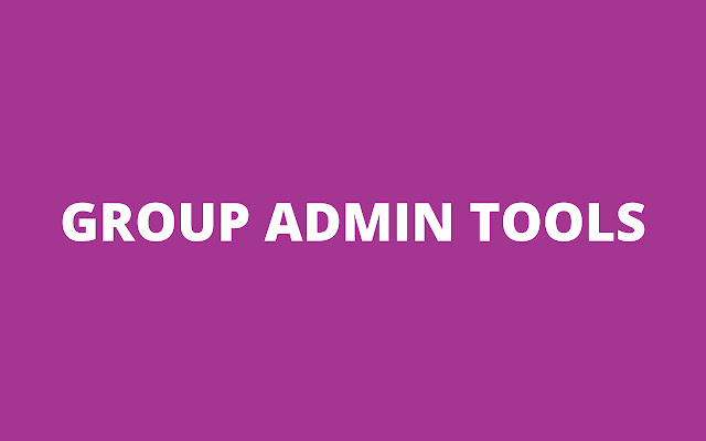 Group Admin Tools chrome谷歌浏览器插件_扩展第1张截图