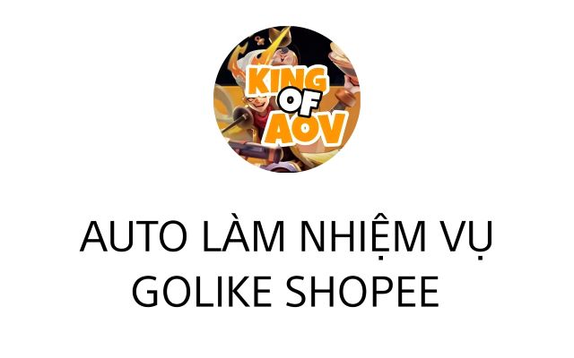 Auto Golike Shopee Free - King Of Aov chrome谷歌浏览器插件_扩展第1张截图