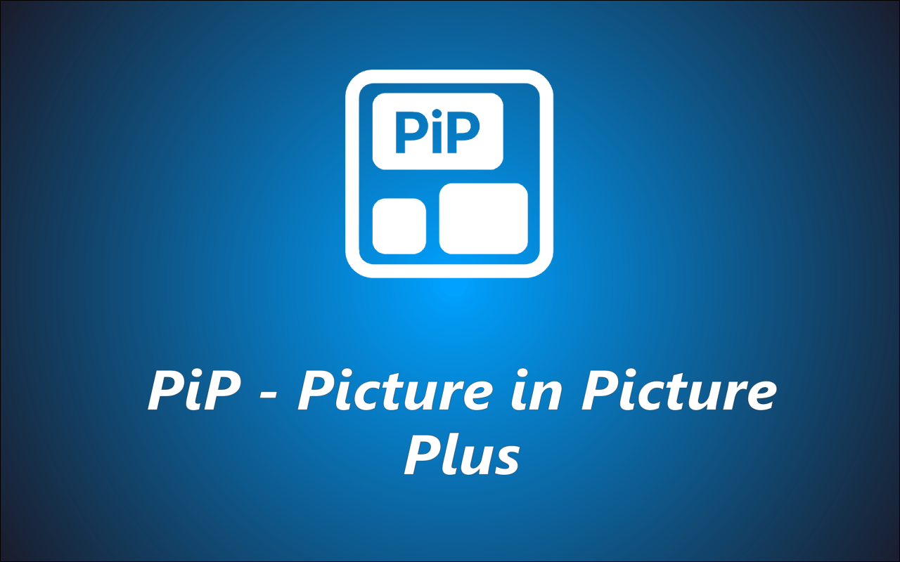 PiP - Picture in Picture Plus chrome谷歌浏览器插件_扩展第1张截图