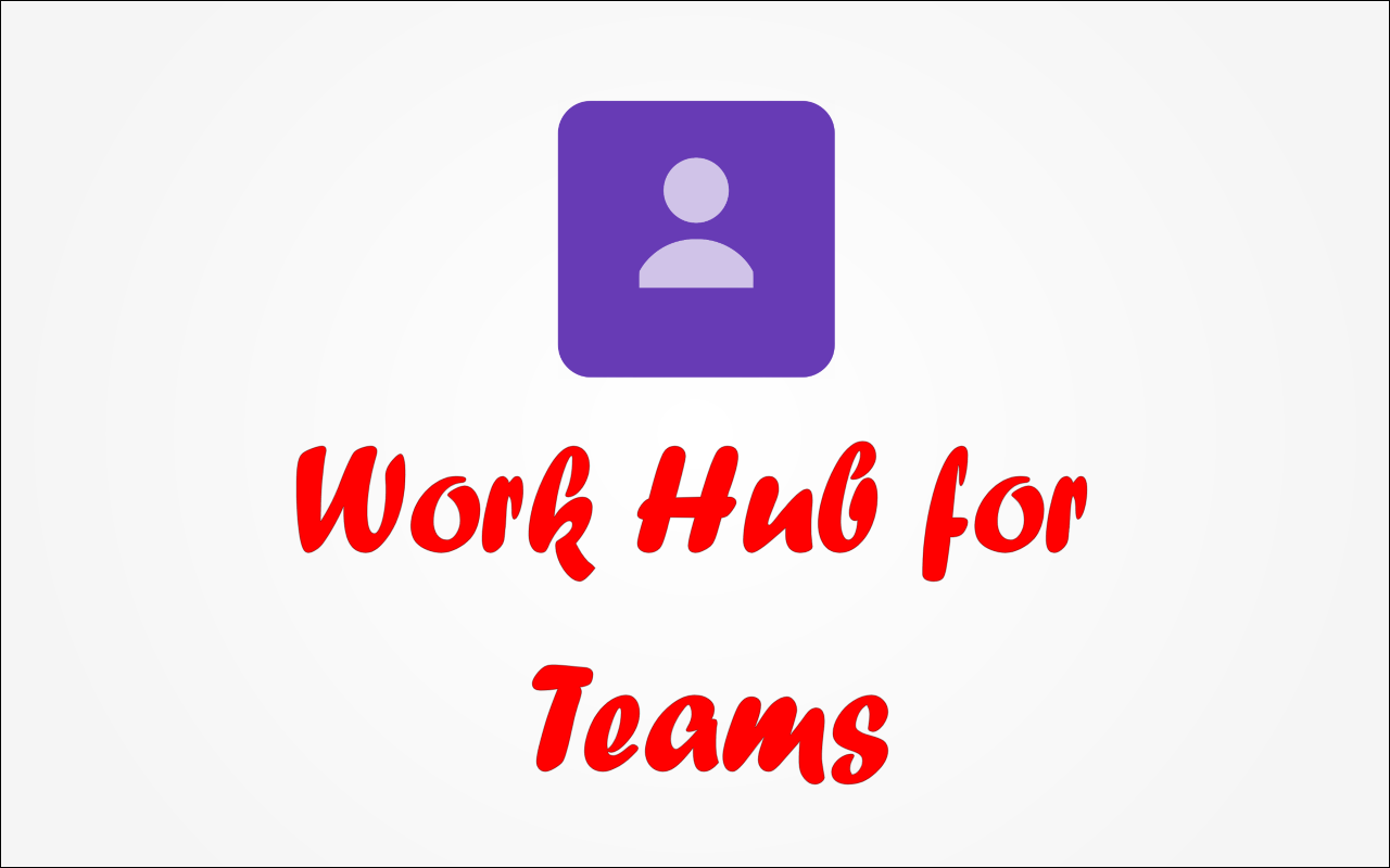 Work Hub for Teams chrome谷歌浏览器插件_扩展第1张截图