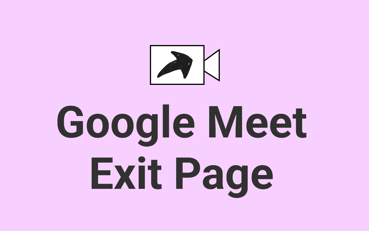 Google Meet Exit Page chrome谷歌浏览器插件_扩展第4张截图