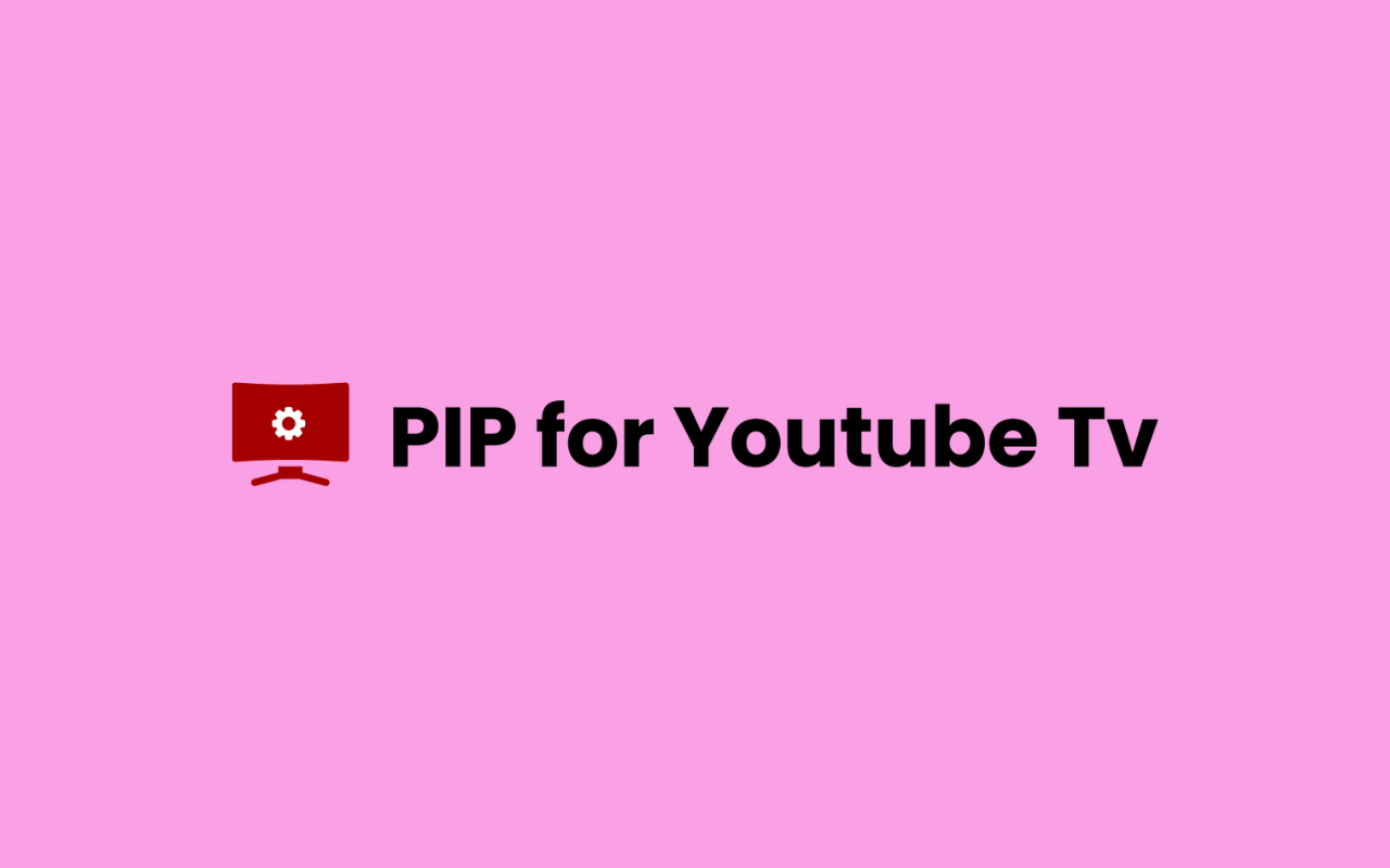 PiP for Youtube Tv chrome谷歌浏览器插件_扩展第1张截图