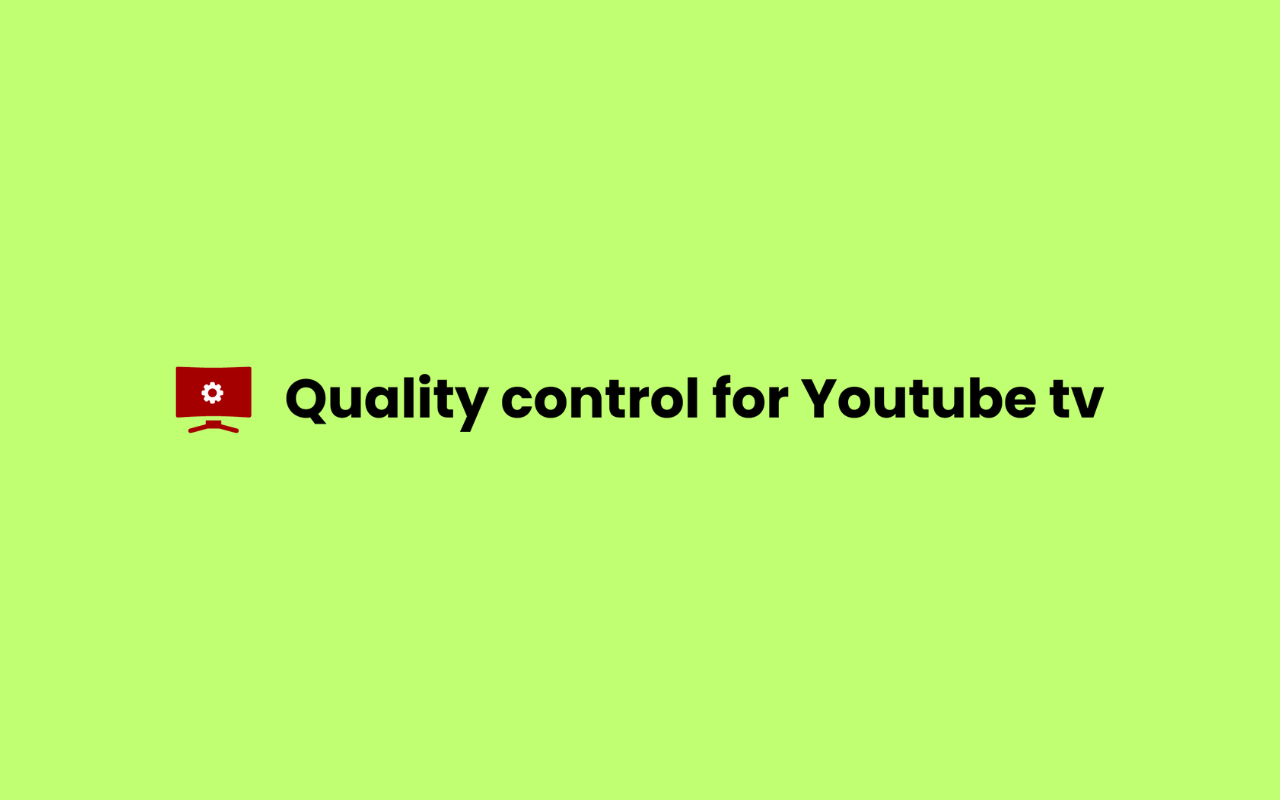 Quality control for Youtube tv chrome谷歌浏览器插件_扩展第1张截图